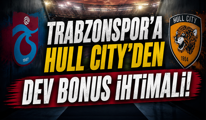 Trabzonspor’a Hull City’den Dev Bonus İhtimali