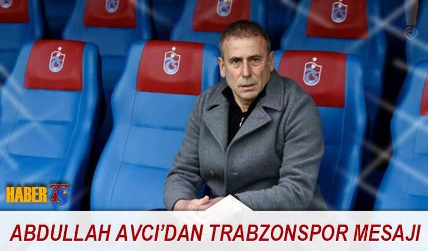 Abdullah Avcı’dan Trabzonspor Mesajı