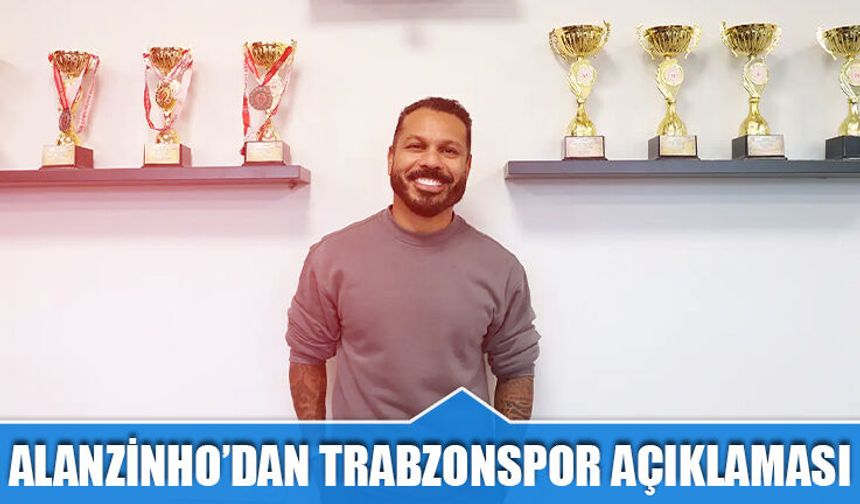 Eski Futbolcu Alanzinho'dan Trabzonspor Açıklaması