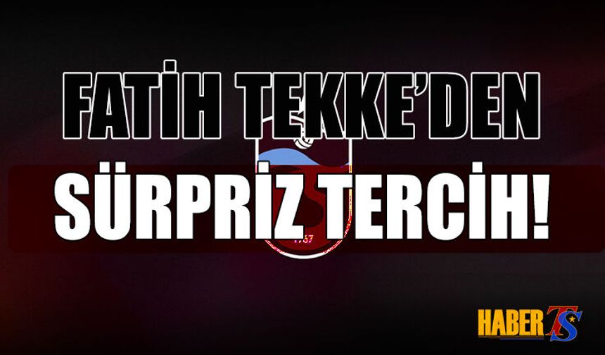 Fatih Tekke'den Sürpriz Tercih! İlk Kez 11'de