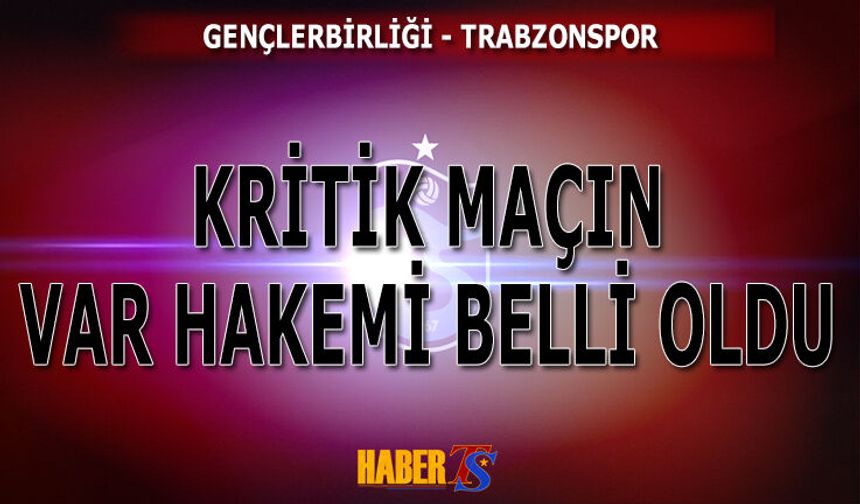 Gençlerbirliği - Trabzonspor Maçının VAR Hakemi Belli Oldu