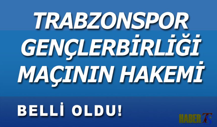 Trabzonspor - Gençlerbirliği Maçını O İsim Yönetecek