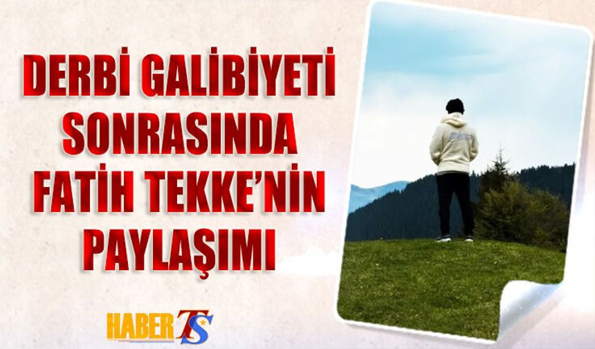 Derbi Galibiyeti Sonrası Fatih Tekke'nin Yayla Paylaşımı