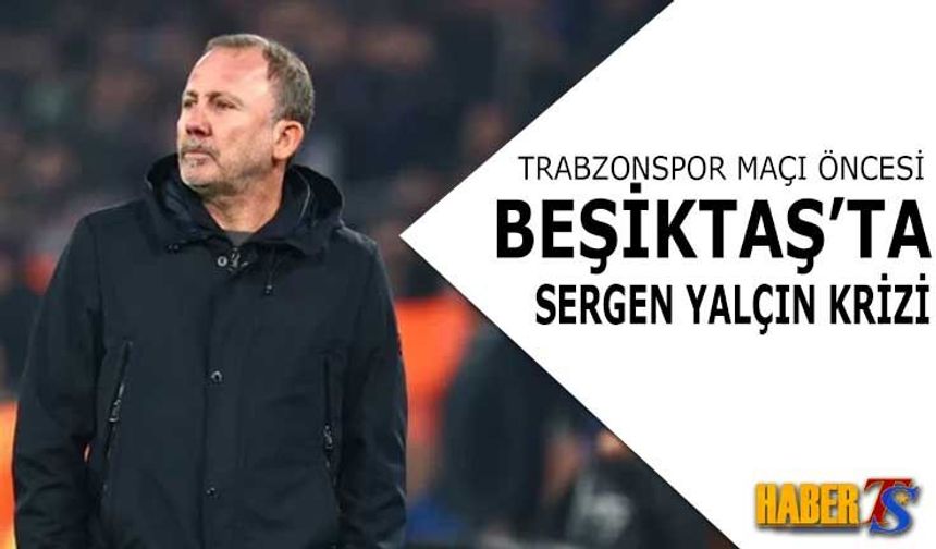 Trabzonspor Maçı Öncesi Beşiktaş’ta Sergen Yalçın Krizi