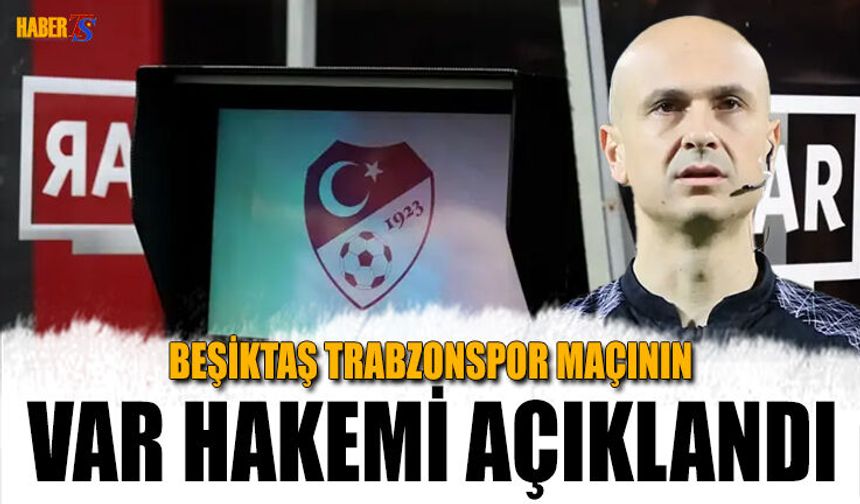 Beşiktaş Trabzonspor Maçının VAR Hakemi Açıklandı