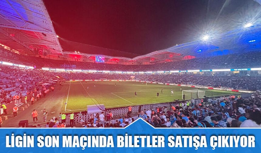 Trabzonspor - Gençlerbirliği Maçının Biletleri Satışa Çıkıyor