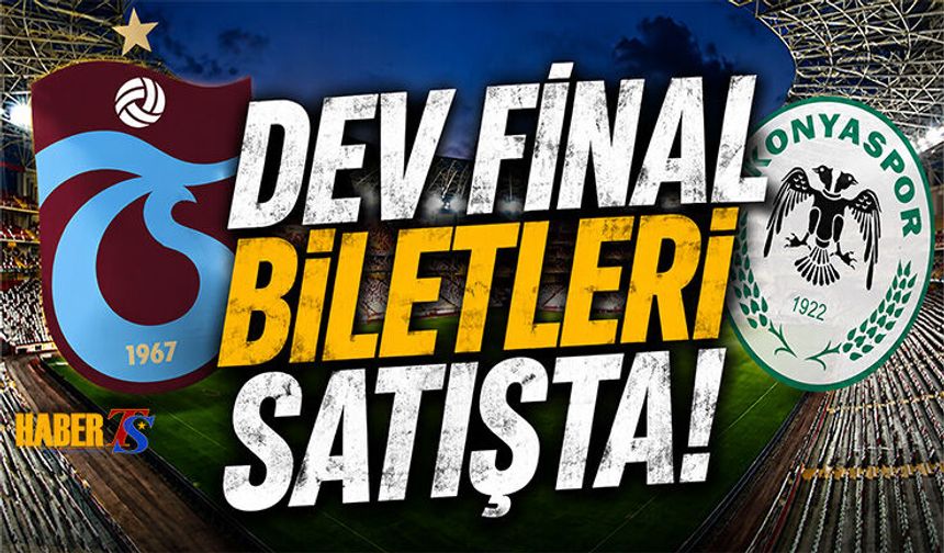 Trabzonspor - Konyaspor Final Maçı Biletleri Satışta