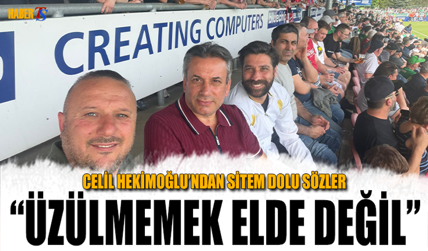 Celil Hekimoğlu’ndan Taraftara Sitem Dolu Mesaj