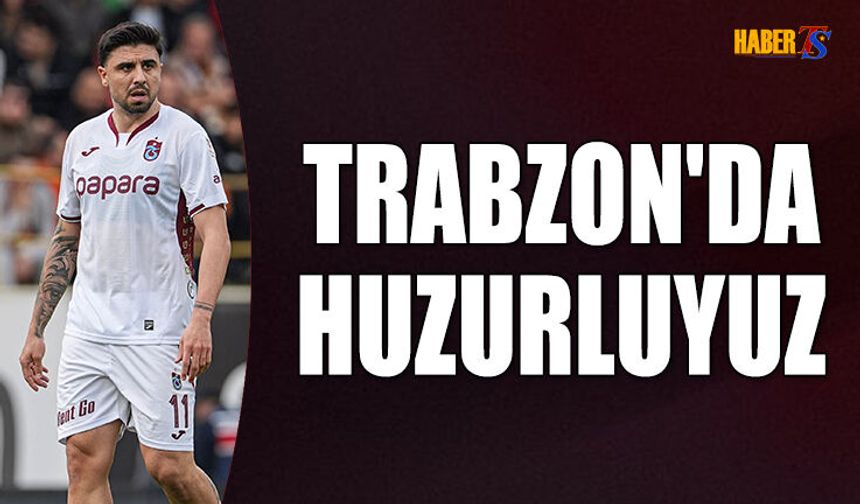 Ozan Tufan: Trabzon Şehrinde Huzurluyuz