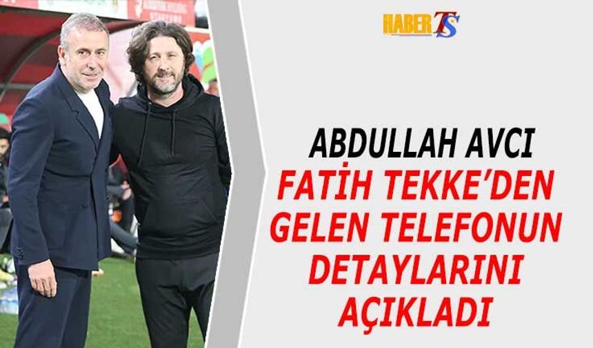 Abdullah Avcı’dan Fatih Tekke’ye Destek Çağrısı