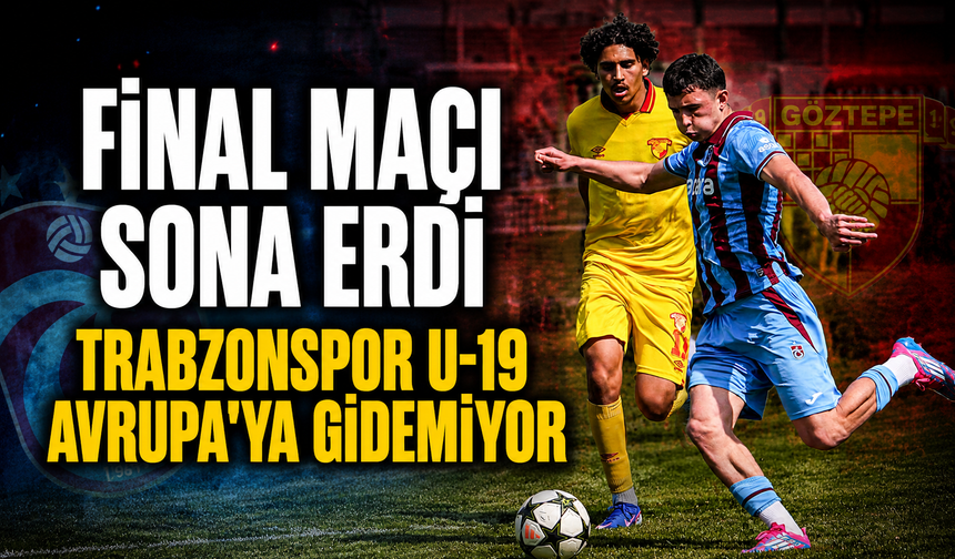 Trabzonspor U19 Finalde Göztepe'ye Kaybetti