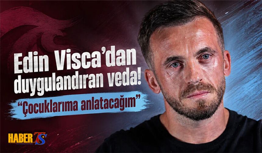 Edin Visca’dan Trabzonspor’a Gözyaşlarıyla Veda