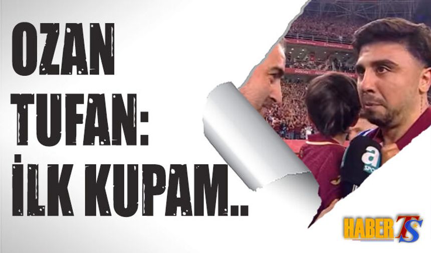 Ozan Tufan: İlk Kez Kupa Kaldıracağım