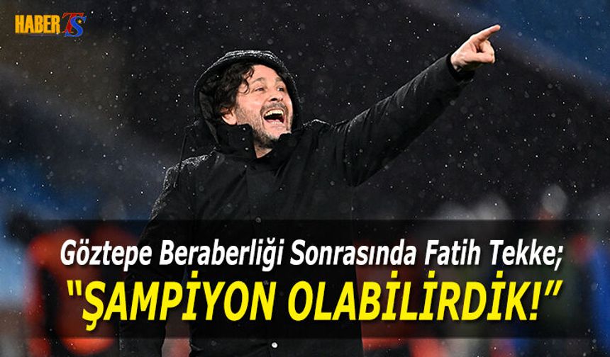 Fatih Tekke: Şampiyon Olabilir miydik Olabilirdik!