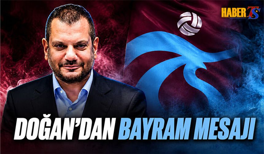 Trabzonspor Başkanı Ertuğrul Doğan’ın Bayramda Birlik Mesajı