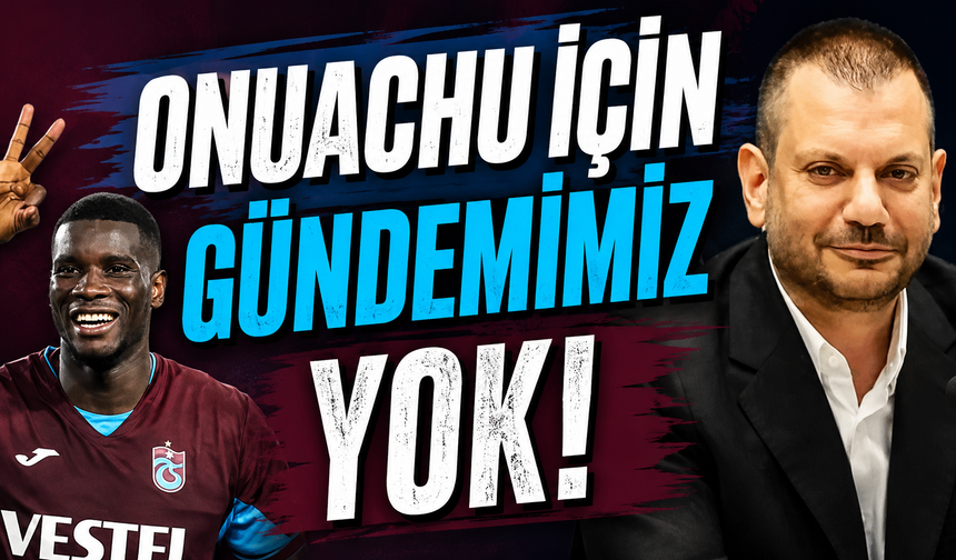 Başkan Ertuğrul Doğan'dan Onuachu Transferi Açıklaması