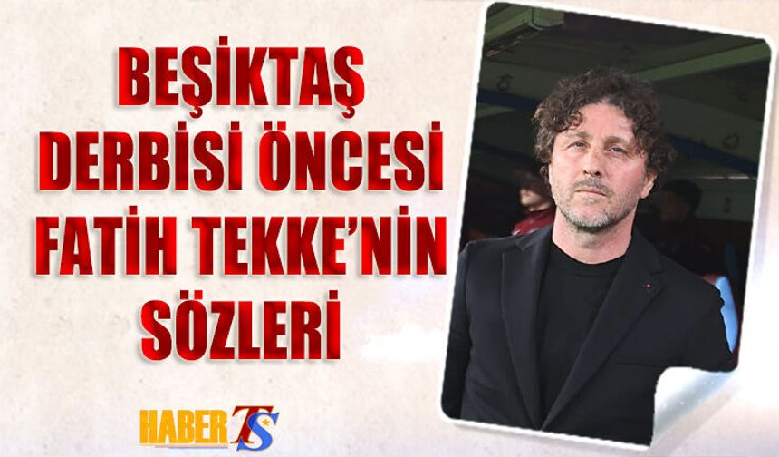 Fatih Tekke’den Beşiktaş Maçı Öncesi Dikkat Çeken Açıklama