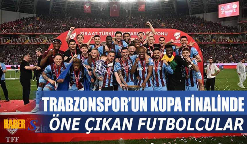 Kupa Finalinde Öne Çıkan Futbolcular