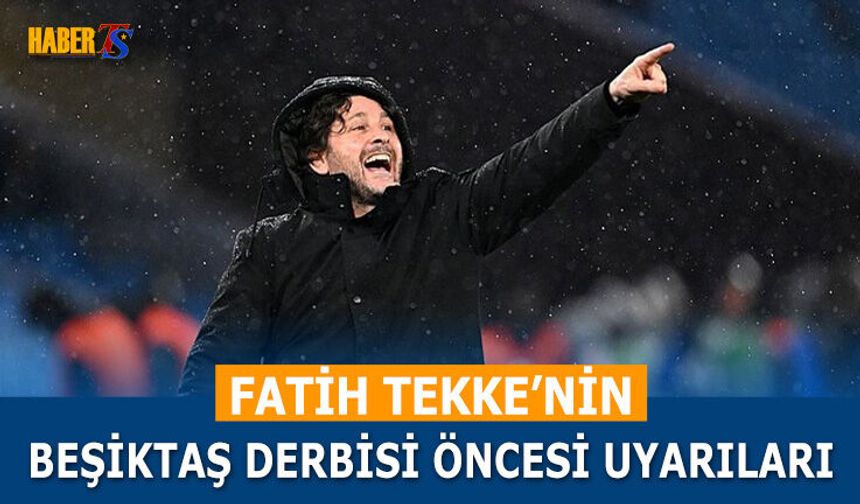 Fatih Tekke'nin Beşiktaş Derbisi Öncesi Uyarıları