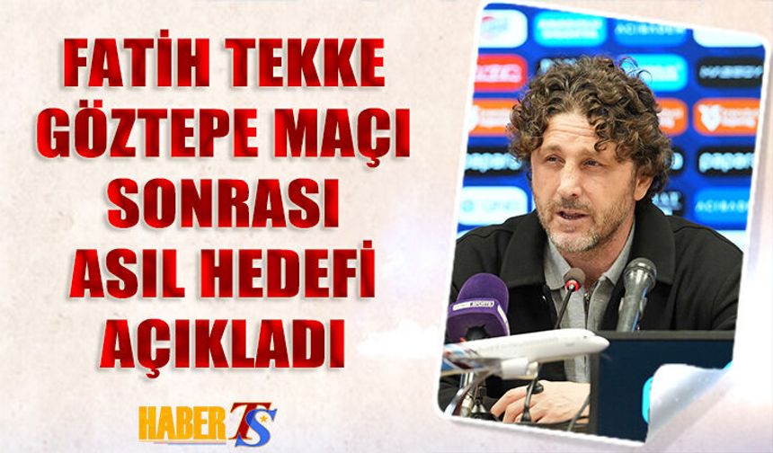 Fatih Tekke Göztepe Maçı Sonrası İlk Hedefi Açıkladı