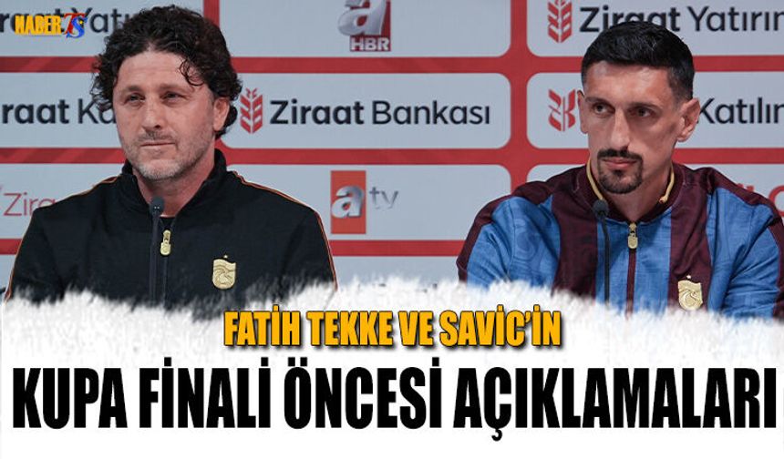 Kupa Finali Öncesi Fatih Tekke ve Savic'in Açıklamaları