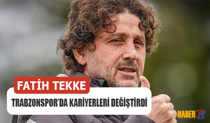 Fatih Tekke Trabzonspor’da Kariyerleri Değiştirdi