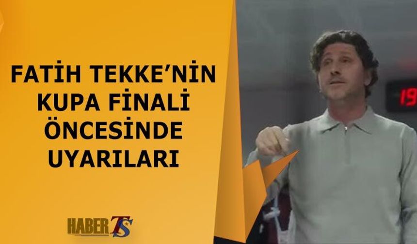 Fatih Tekke'nin Kupa Finali Öncesi Uyarıları