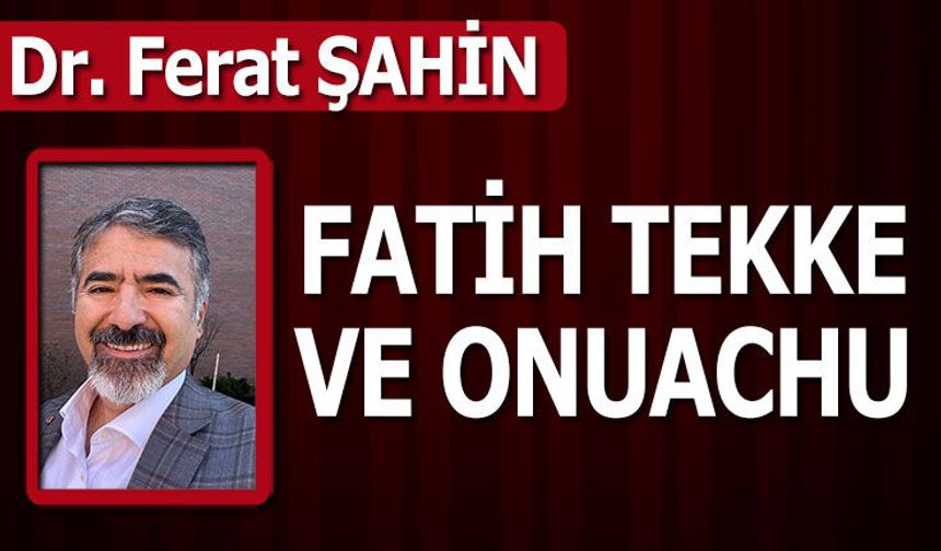 FATİH TEKKE VE ONUACHU