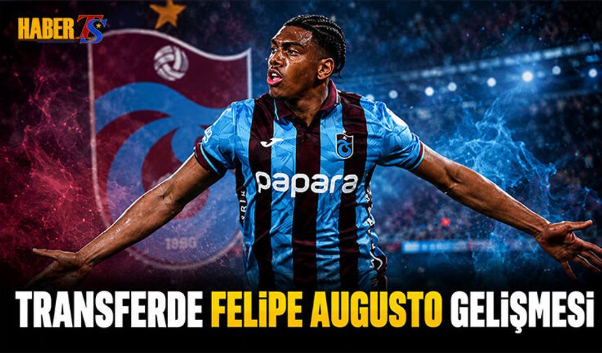 Transferde Felipe Augusto Gelişmesi