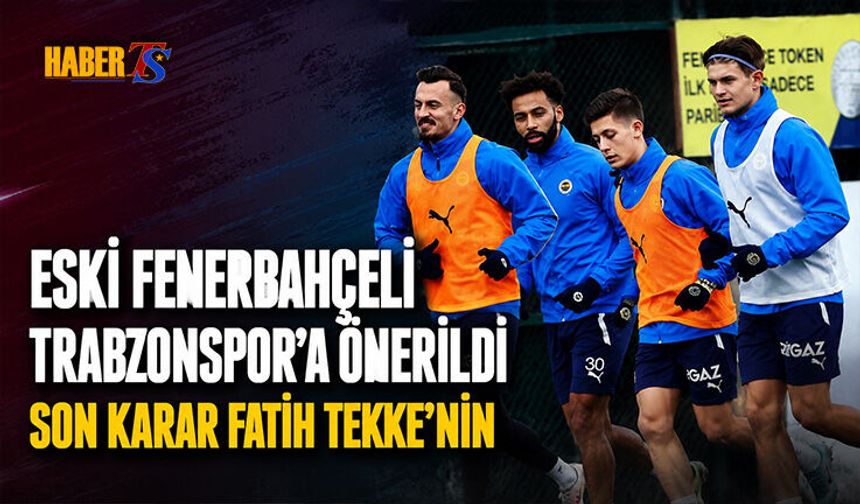 Eski Fenerbahçeli Trabzonspor'a Önerildi! Son Karar Tekke'de