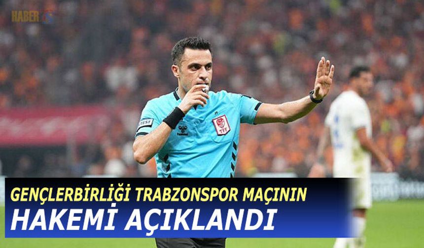 Gençlerbirliği Trabzonspor Maçının Hakemi Açıklandı