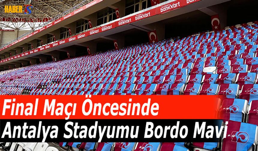 Antalya'da Stadyum Bordo Maviye Büründü!