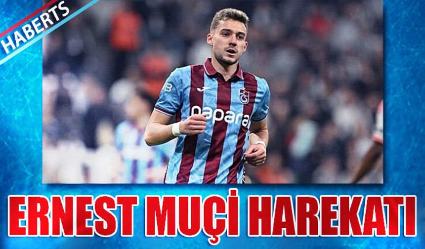 Trabzonspor'da Ernest Muçi Harekatı
