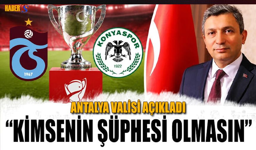 Antalya Valisi Hulisi Şahin'den Kupa Finali Açıklaması