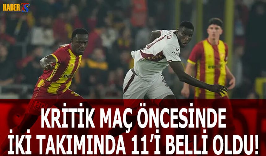 Kritik Maçta İlk 11'ler Belli Oldu! İşte Detaylar