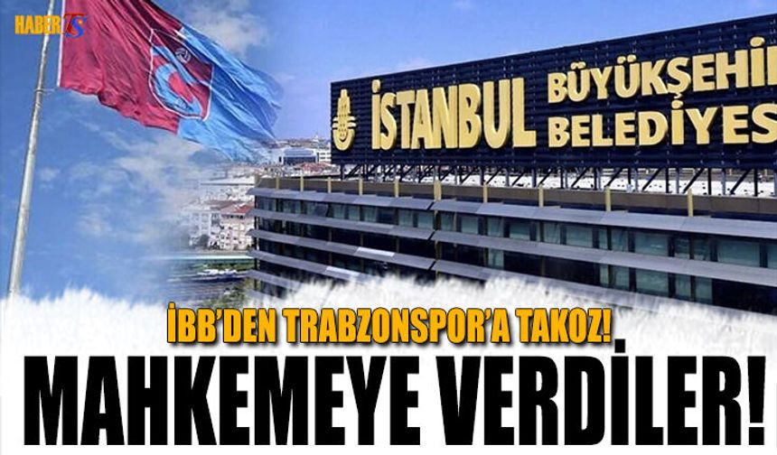 İBB’den Trabzonspor’un Kartal Projesine Davası