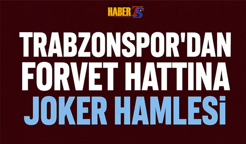 Trabzonspor'dan Forvet Hattına Joker Hamlesi