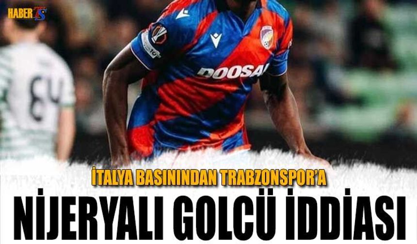 İtalya Basınından Trabzonspor'a Nijeryalı Golcü İddiası