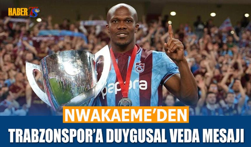 Nwakaeme'den Trabzonspor'a Duygusal Veda Sözleri