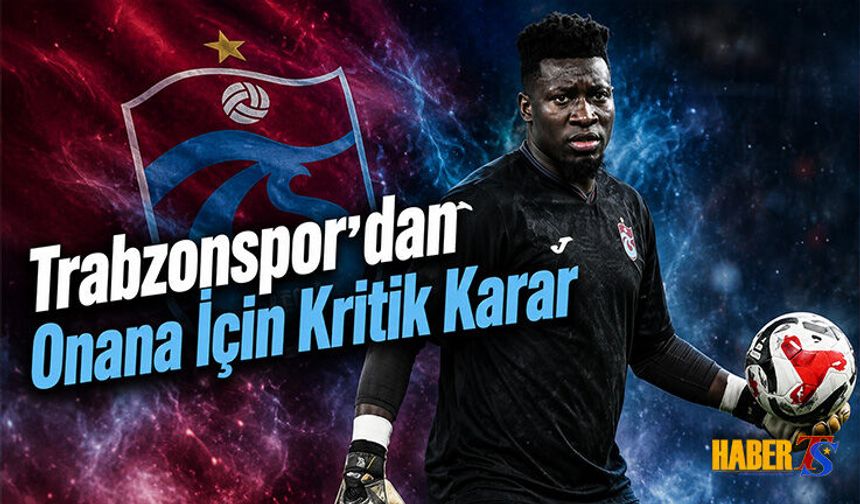 Trabzonspor’dan Onana İçin Kritik Karar