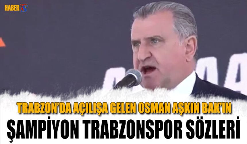 Bakan Bak’tan Trabzonspor Ve Trabzon Vurgusu