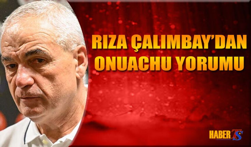Rıza Çalımbay’dan Trabzonspor ve Onuachu Yorumu