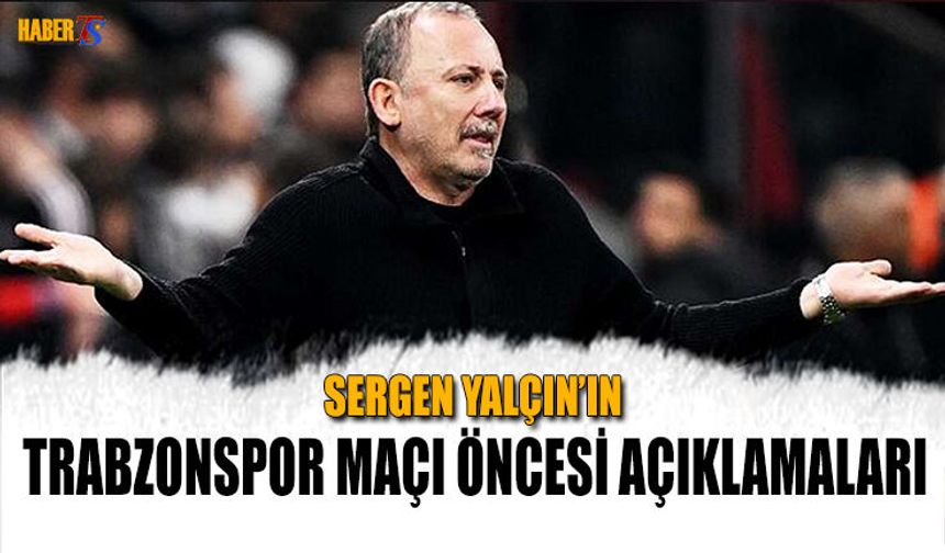 Sergen Yalçın’dan Trabzonspor Maçı Açıklaması