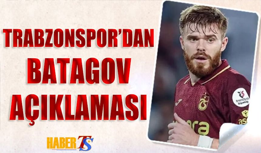 Trabzonspor'da Batagov’un Sağlık Durumu İle Alakalı Açıklama