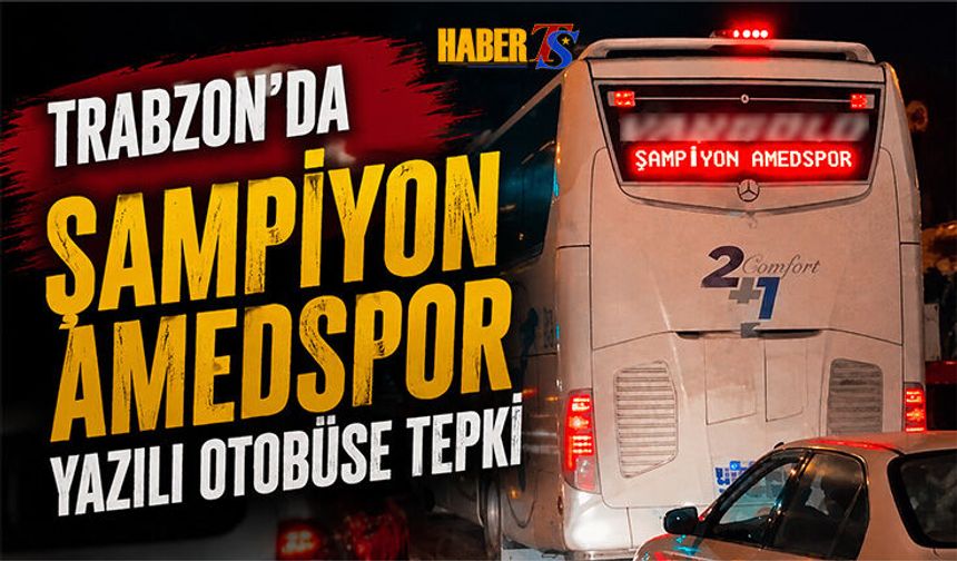 Trabzon’da “Şampiyon Amedspor” Yazılı Otobüse Tepki