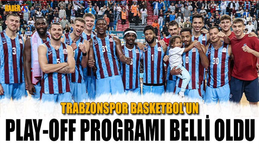 Trabzonspor Basketbol’un Play-Off Programı Açıklandı