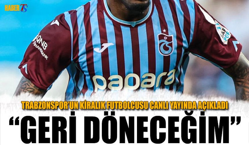 Trabzonspor'a Geri Döneceğini Canlı Yayında Açıkladı