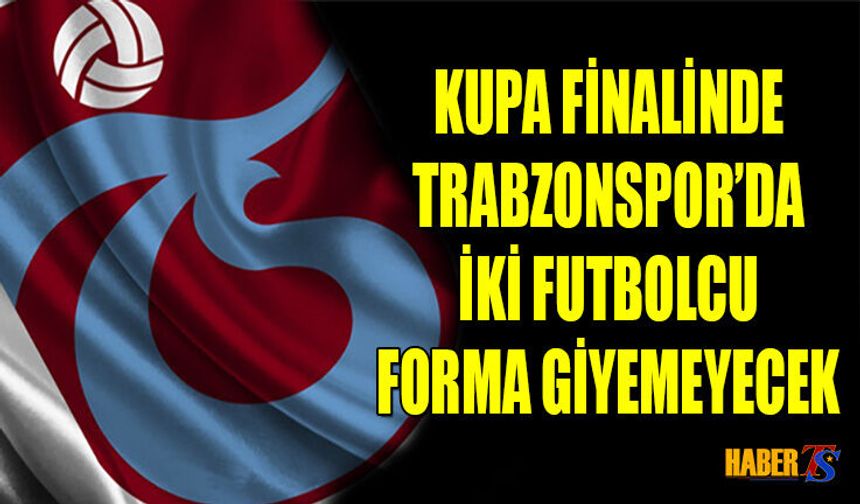 Kupa Finali Öncesinde Trabzonspor'da İki Sakatlık