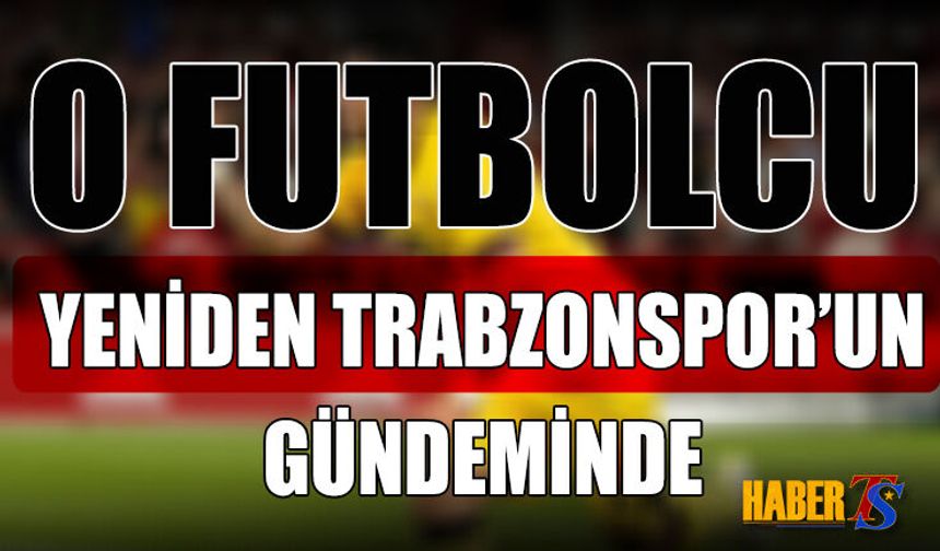 Yeni Sezon Öncesi Trabzonspor'un Transfer Gündemi