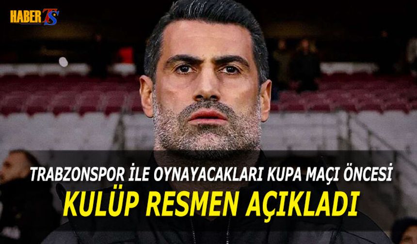 Trabzonspor İle Oynayacakları Kupa Maçı Öncesi Flaş Karar